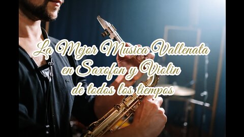 La Mejor Musica Vallenata en Saxofon y Violin de todos los tiempos