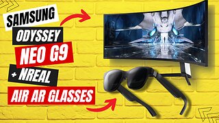 Samsung Odyssey Neo G9 + Nreal Air AR Glasses | Review