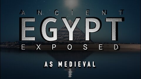 ANCIENT EGYPT EXPOSED...AS MEDIEVAL (EXPLOSIVE TRUTH REVEALED, HISTORY WILL BE CHANGED FOREVER)