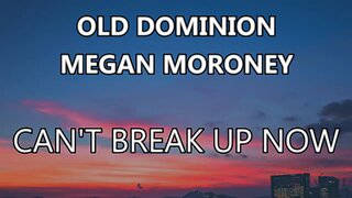🎵 OLD DOMINION & MEGAN MORONEY - CAN'T BREAK UP NOW (LYRICS)