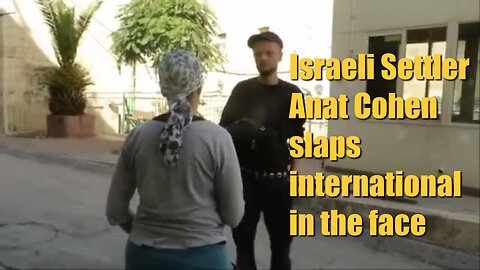 Israeli Settler Anat Cohen slaps international in the face