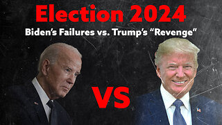 The Dilemma of the 2024 Election: Biden's Failure vs. Trump's Revenge