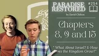 Episode 254: What About Israel? & How Does the Kingdom Grow? (Paradise Restored | Chapters 8, 19, and 15)