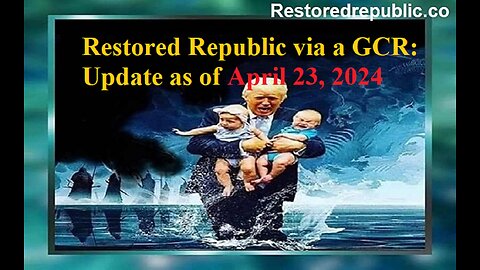 Restored Republic via a GCR Update as of April 23, 2024