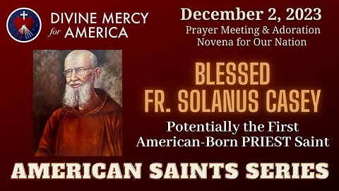 Caroline Holmes: Blessed Fr Solanus Casey, Servant of the Sick and Poor