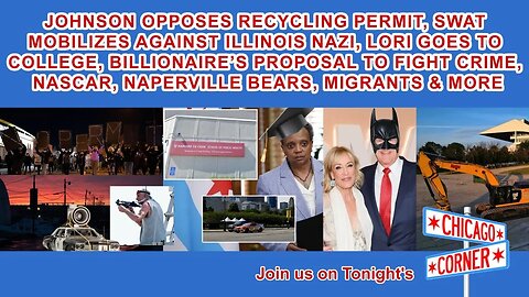 Johnson Opposes Scrap Permit, Humboldt Park Nazi, Crime Plan, Nascar, Migrants, Bears & More