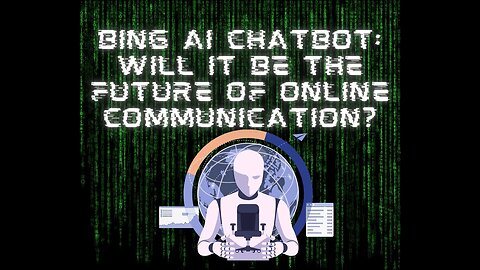 Bing AI Chatbot: Will it be the Future of Online Communication?