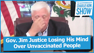 Gov. Jim Justice Losing His Mind Over Unvaccinated People