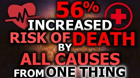 56% Increased Risk Of ALL-CAUSE DEATH From THIS One Food Component Found In EVERYONE!