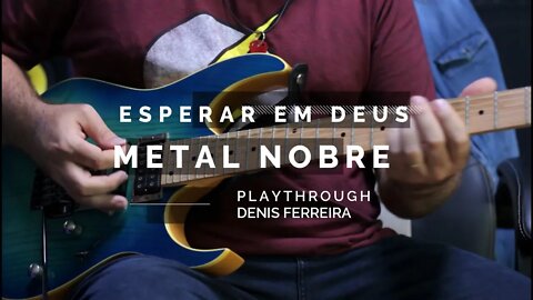 ESPERAR EM DEUS - METAL NOBRE - PLAYTRHOUGH - Denis Ferreira