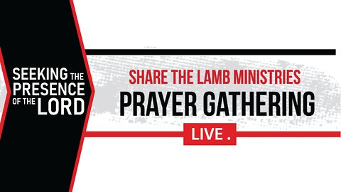 Seeking The Presence of The Lord | The Prayer Gathering LIVE | Share The Lamb TV