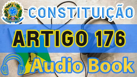 Artigo 176 DA CONSTITUIÇÃO FEDERAL - Audiobook e Lyric Video Atualizados 2022 CF 88