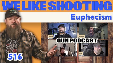 Euphecism - We Like Shooting 516 (Gun Podcast)