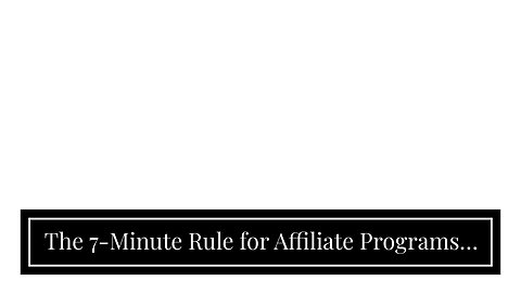 The 7-Minute Rule for Affiliate Programs - Google Search Central