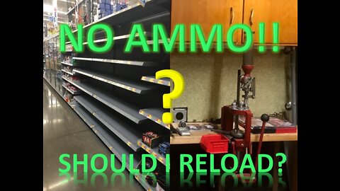 Nation Wide Ammo Shortage, Should I Reload