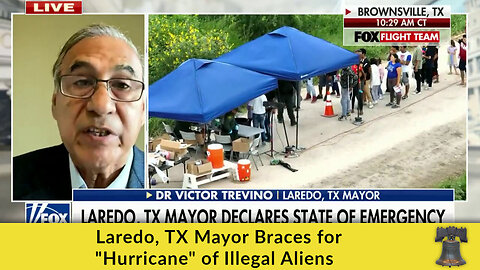 Laredo, TX Mayor Braces for "Hurricane" of Illegal Aliens