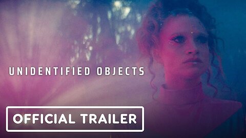 Unidentified Objects - Official Trailer
