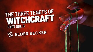 The Three Tenets of Witchcraft | Part One B| Elder Becker