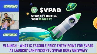 Vlaunch - What Is Feasible Price Entry Point For $VPAD At Launch? Can MMCrypto $VPAD 100X? Uniswap?