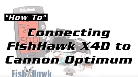 Connecting FishHawk X4D to Cannon Optimum