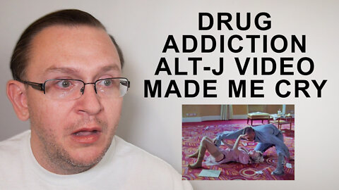 I Cried Watching Alt-J Drug Addition Video 😭