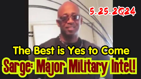 The Best is Yes to Come - Sarge Major Decode May 25.