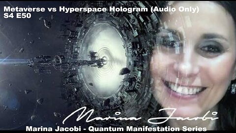 Season 4 - Marina Jacobi - Metaverse vs Hyperspace Hologram (Audio Only) - S4 E50