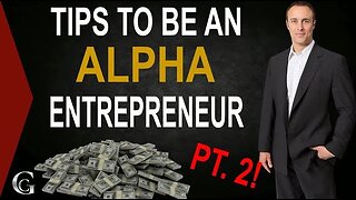 Tips To Be An Alpha Entrepreneur Pt.2