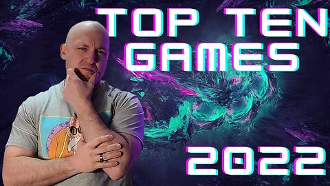 Top 10 Games I Played in 2022!!