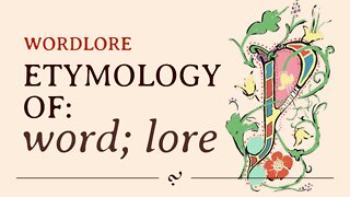 Etymology of: 'word' & 'lore' | Wordlore Wednesday