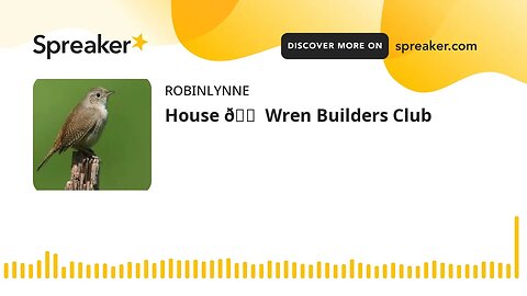 House 🏠 Wren Builders Club