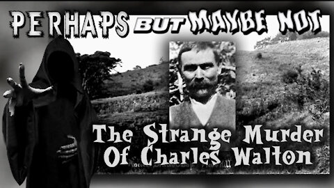 Perhaps But Maybe Not:The Strange Death Of Charles Walton