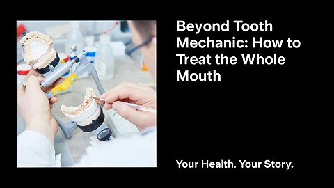 Beyond Tooth Mechanic: How to Treat the Whole Mouth