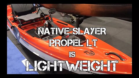 Native Slayer Propel LT is a ULTRA LIGHTWEIGHT Pedal Kayak!