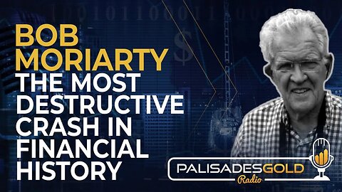 Bob Moriarty: The Most Destructive Crash in Financial History