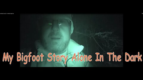 My Bigfoot Story Ep. 31 - Alone In The Dark