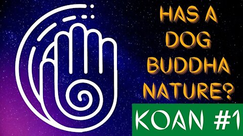 ZEN KOAN #1 - HAS A DOG BUDDHA NATURE