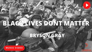 Bryson Gray - 'BLACK LIVES DON'T MATTER' [Music Video]