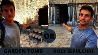 Jesus’s Grave - Garden Tomb or Holy Sepulchre? (where is Golgotha?)