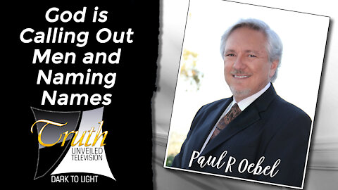 God is Calling Out Men and Naming Names on Truth Unveiled with Paul Oebel