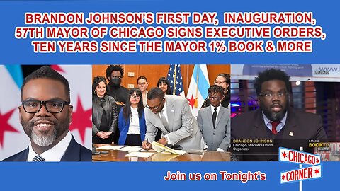 Brandon Johnson is the 57th Mayor of Chicago, Executive Orders, Ten Years after Mayor 1% Book & More