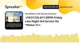 -(10/21/22)-@11:30PM-Friday Late-Night 3rd Service Bible Study On *Melon-Tv+-