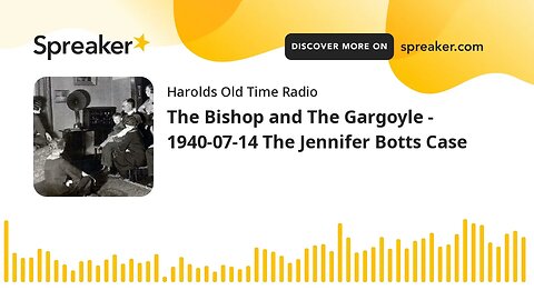 The Bishop and The Gargoyle - 1940-07-14 The Jennifer Botts Case
