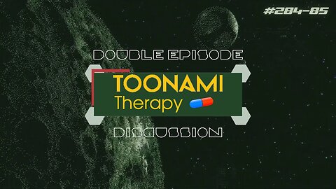 Welcome Back To The Present | Toonami Therapy Podcast Ep. 284 - 285