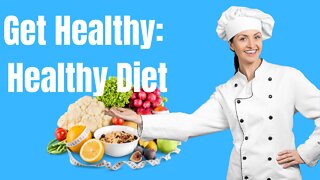 Get Healthy: Healthy Diet