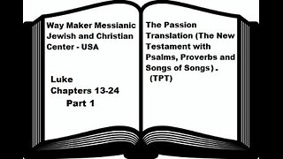 Bible Study - The Passion Translation - TPT - Luke 13-24 - Part 1