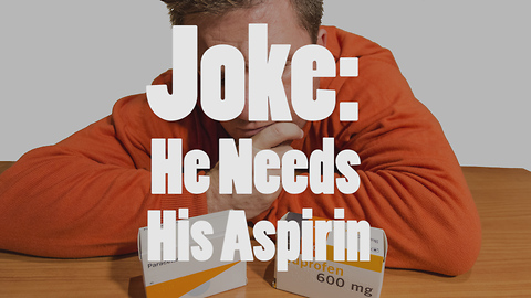 Joke: He Needs His Aspirin