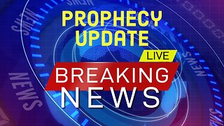 Prophecy Update 9-8-2023