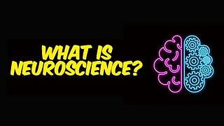 What is Neuroscience?