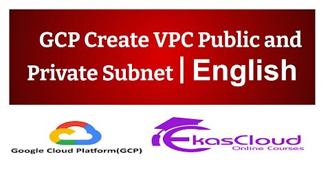 # GCP Create VPC Public and Private Subnet _ Ekascloud _ English